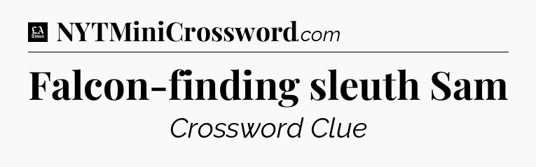 Falcon-finding sleuth Sam - LA Times Crossword
