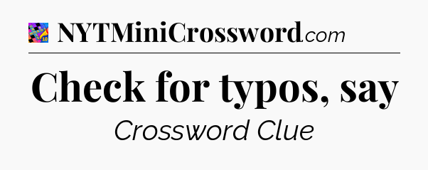 Check for typos, say Crossword Clue