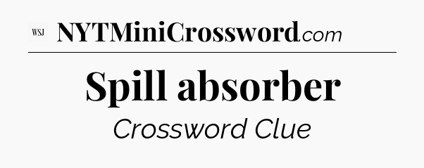 Spill absorber - WSJ Crossword