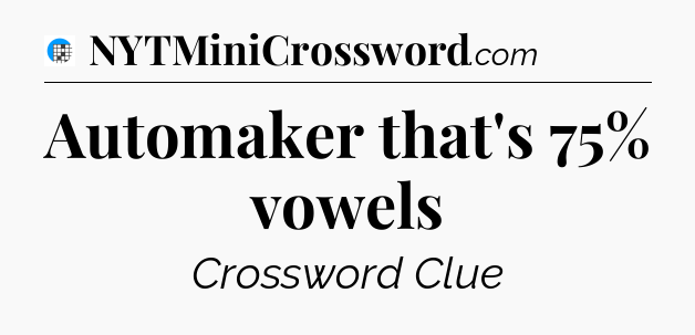 Automaker that's 75% vowels Crossword Clue