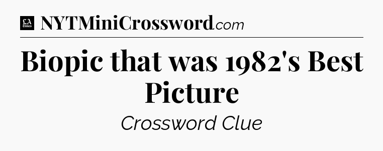 Biopic that was 1982's Best Picture - LA Times Crossword