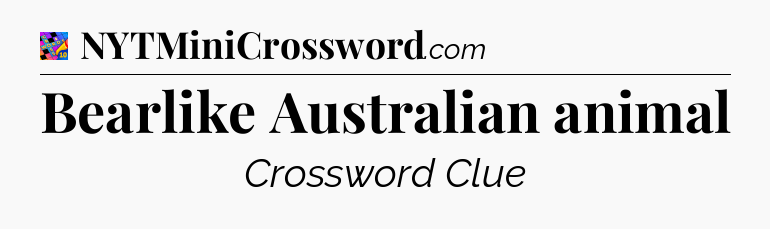 Bearlike Australian animal Crossword Clue
