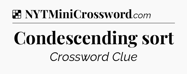 Solution: Condescending sort - NYT Crossword