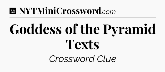 Goddess of the Pyramid Texts - LA Times Crossword