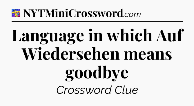 Language in which Auf Wiedersehen means goodbye Codycross