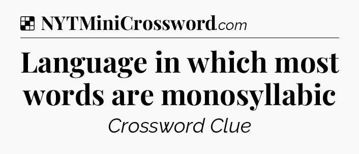 Solution: Language in which most words are monosyllabic - NYT Crossword