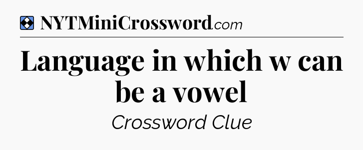 Solution: Language in which w can be a vowel - NYT Mini Crossword
