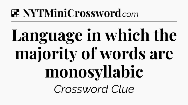 Solution: Language in which the majority of words are monosyllabic - NYT Crossword