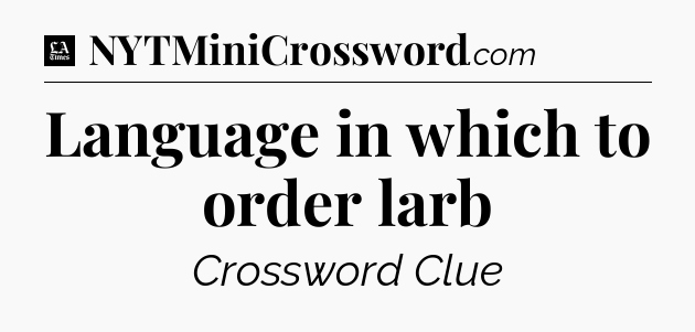 Language in which to order larb - LA Times Crossword