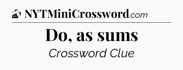 Do, as sums - Daily Themed Classic Crossword