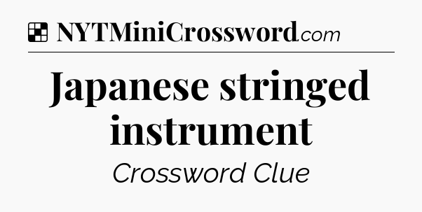 Solution: Japanese stringed instrument - NYT Crossword