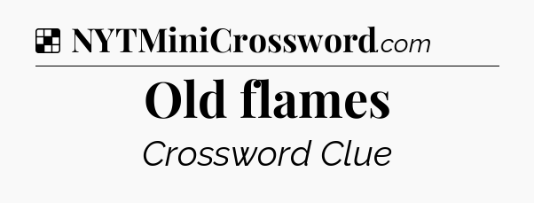 Solution: Old flames - NYT Crossword