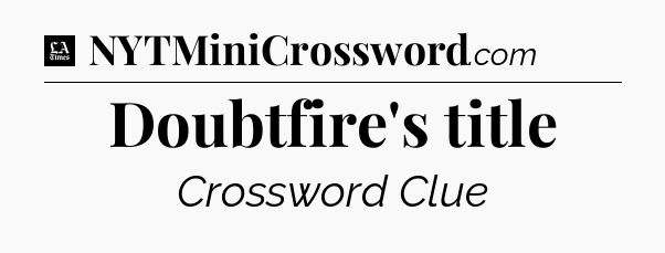 Doubtfire's title - LA Times Crossword