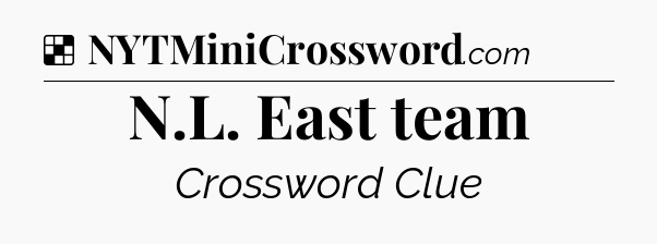 Solution: N.L. East team - NYT Crossword