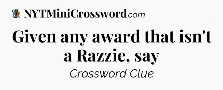 Given any award that isn't a Razzie, say Crossword Clue