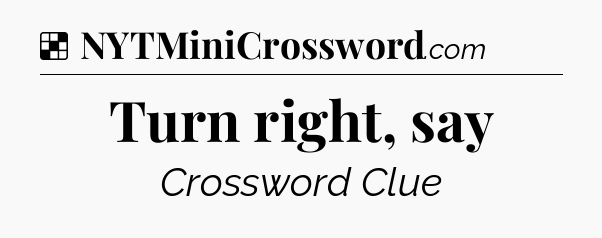 Solution: Turn right, say - NYT Crossword