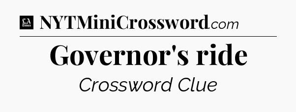 Governor's ride - LA Times Crossword