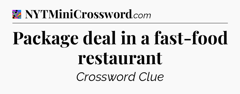 Package deal in a fast-food restaurant Crossword Clue