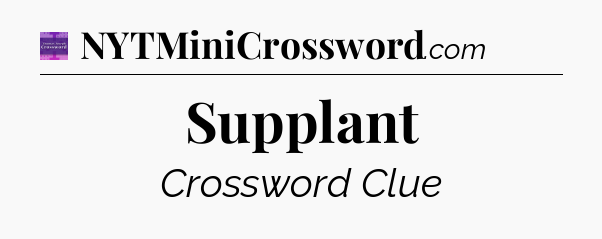 Supplant - Thomas Joseph Crossword