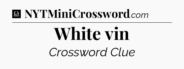White vin - LA Times Crossword