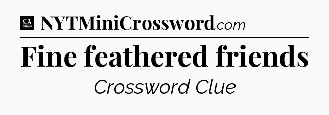 Fine feathered friends - LA Times Crossword