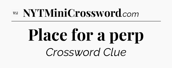 Place for a perp - WSJ Crossword