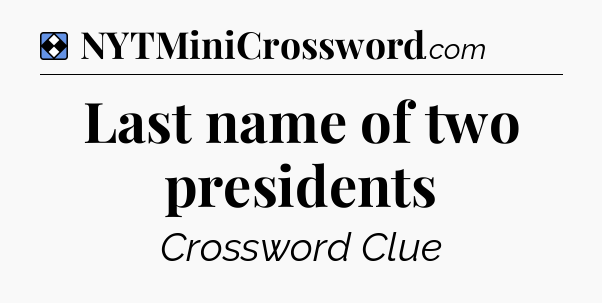 Solution: Last name of two presidents - NYT Mini Crossword