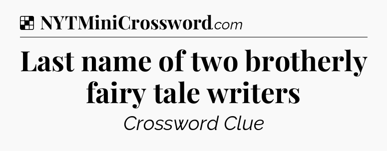Solution: Last name of two brotherly fairy tale writers - NYT Crossword