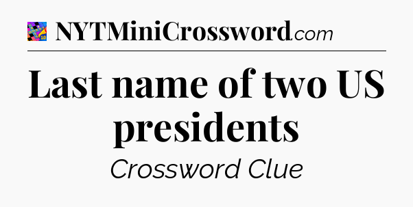 Last name of two US presidents Crossword Clue