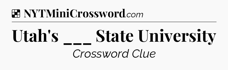 Solution: Utah's ___ State University - NYT Crossword