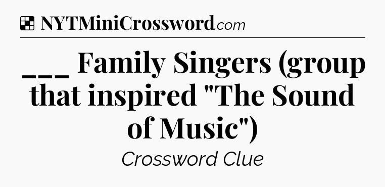 Solution: ___ Family Singers (group that inspired 