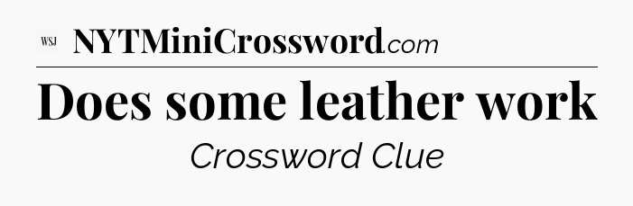 Does some leather work - WSJ Crossword