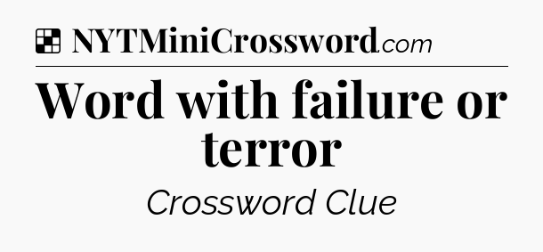 Solution: Word with failure or terror - NYT Crossword