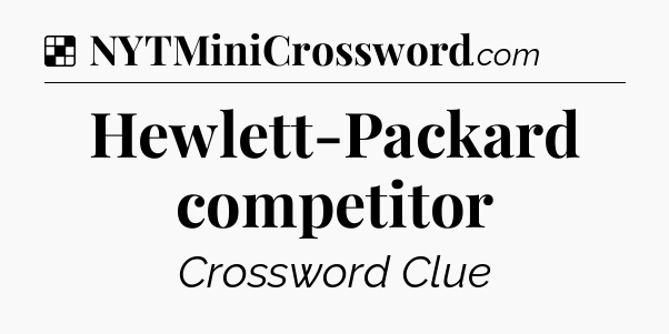 Solution: Hewlett-Packard competitor - NYT Crossword