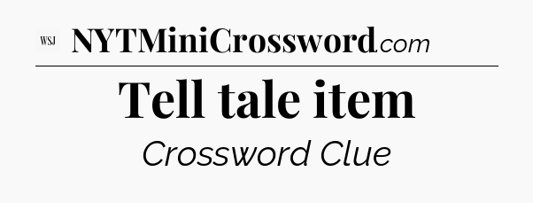 Tell tale item - WSJ Crossword