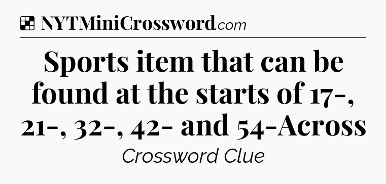 Solution: Sports item that can be found at the starts of 17-, 21-, 32-, 42- and 54-Across - NYT Crossword