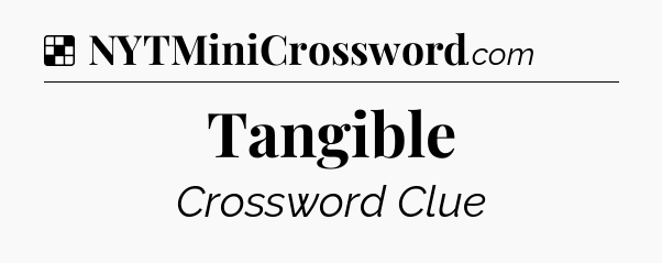 Solution: Tangible - NYT Crossword