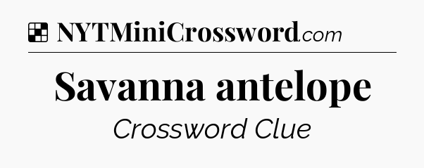Savanna antelope NYT Crossword
