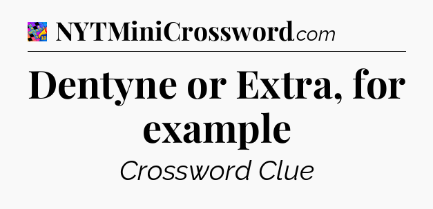 Dentyne or Extra, for example Crossword Clue