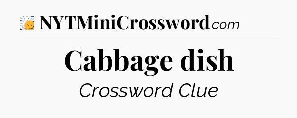 Cabbage dish - 7 Little Words