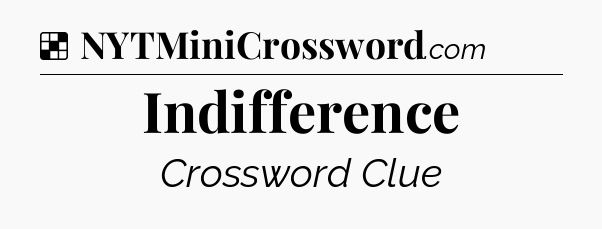 Solution: Indifference - NYT Crossword