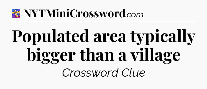 Populated area typically bigger than a village Codycross