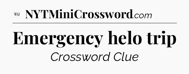 Emergency helo trip - WSJ Crossword