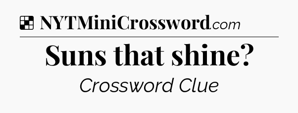 Solution: Suns that shine - NYT Crossword