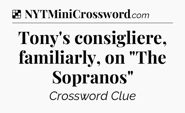 Solution: Tony's consigliere, familiarly, on 
