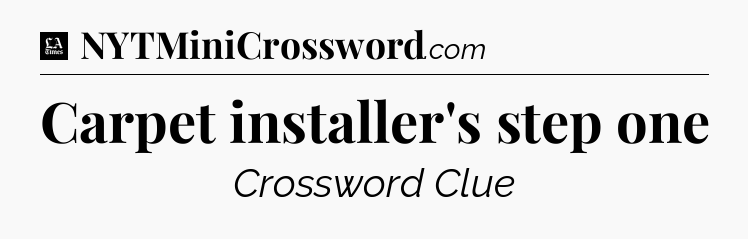 Carpet installer's step one - LA Times Crossword