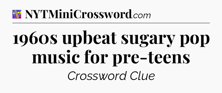 1960s upbeat sugary pop music for pre-teens Codycross
