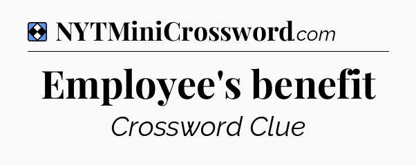 Solution: Employee's benefit - NYT Mini Crossword