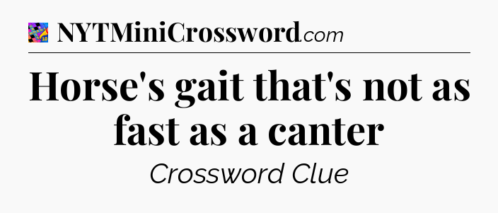 Horse's gait that's not as fast as a canter Crossword Clue