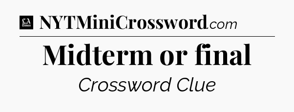 Midterm or final - LA Times Crossword